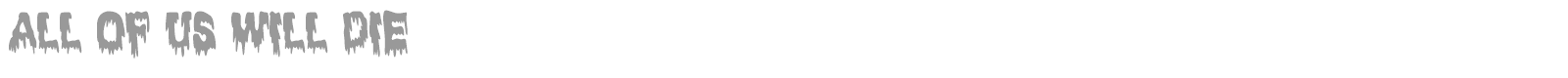 All Of Us Will Die font preview